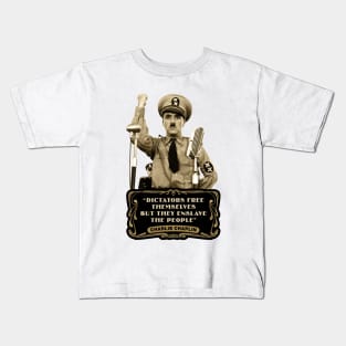 Charlie Chaplin Quotes: "Dictators Free Themselves But They Enslave The People" Kids T-Shirt